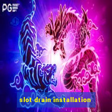 slot drain installation