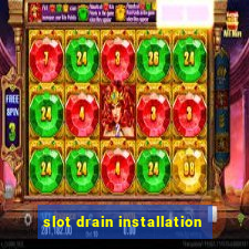 slot drain installation