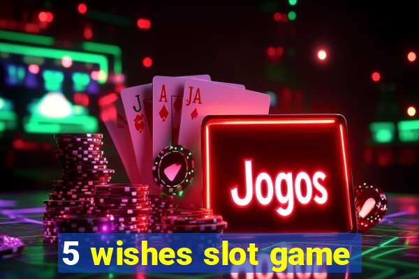 5 wishes slot game