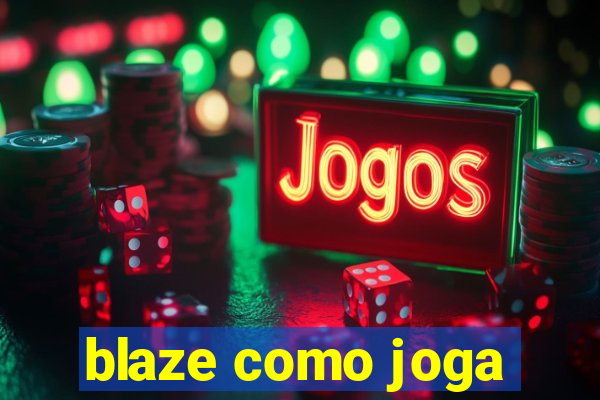 blaze como joga