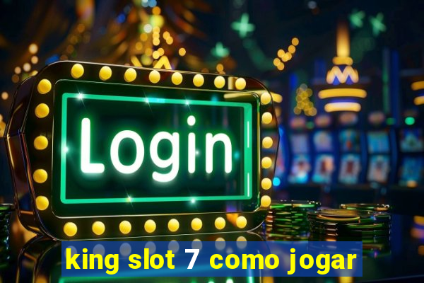 king slot 7 como jogar