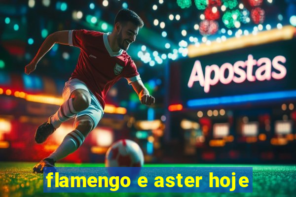 flamengo e aster hoje