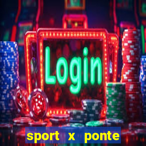 sport x ponte preta ao vivo