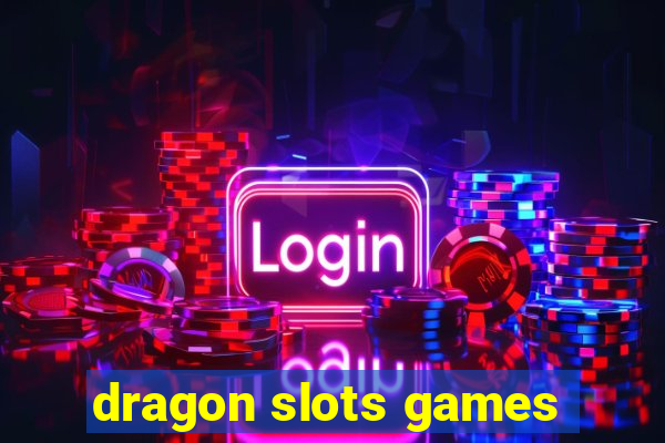 dragon slots games