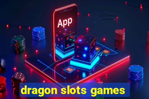 dragon slots games