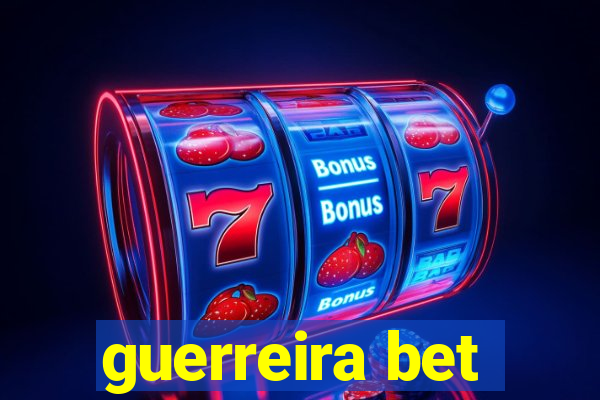 guerreira bet