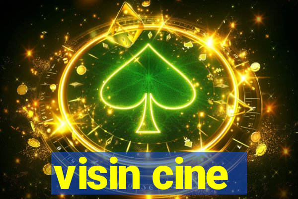 visin cine