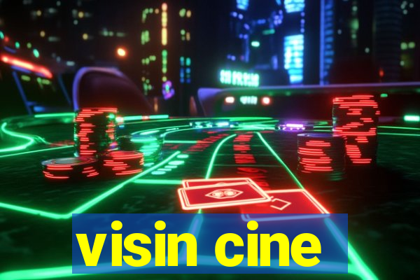 visin cine