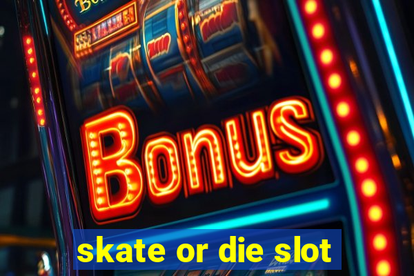 skate or die slot