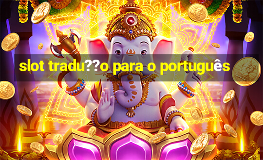 slot tradu??o para o português