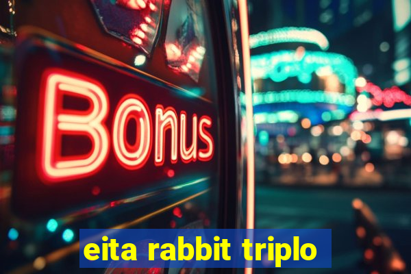 eita rabbit triplo