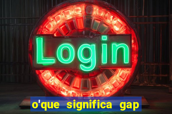 o'que significa gap no lol