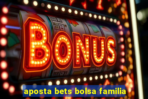 aposta bets bolsa familia