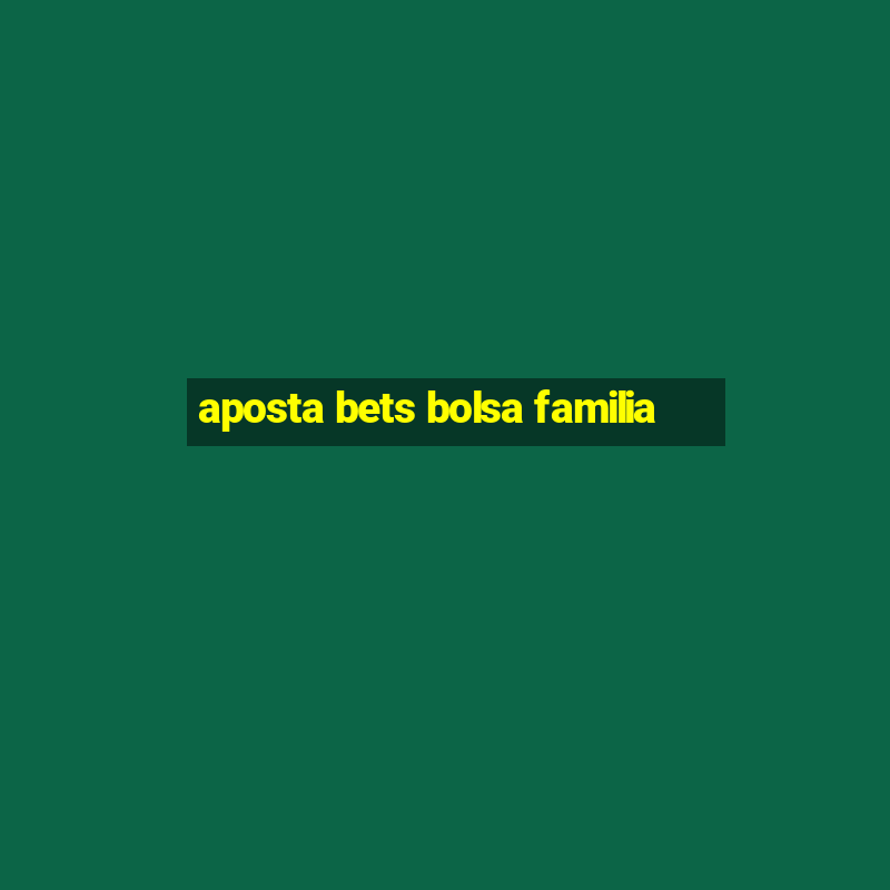 aposta bets bolsa familia