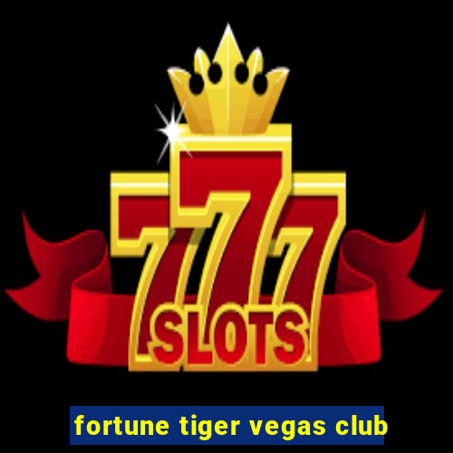 fortune tiger vegas club