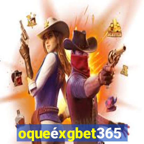 oqueéxgbet365