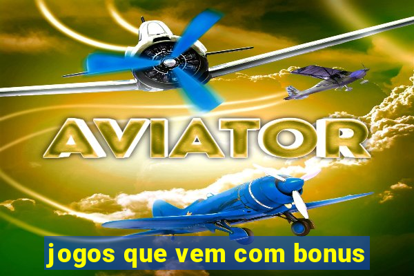 jogos que vem com bonus