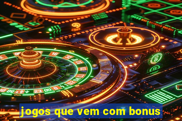 jogos que vem com bonus