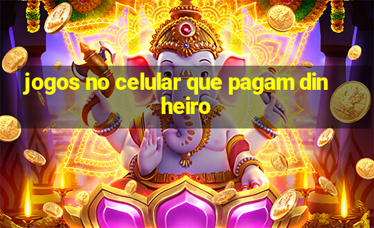 jogos no celular que pagam dinheiro