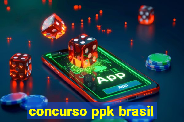 concurso ppk brasil