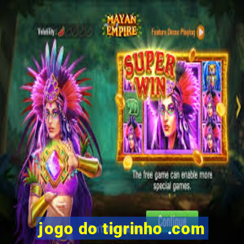 jogo do tigrinho .com