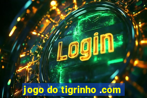 jogo do tigrinho .com