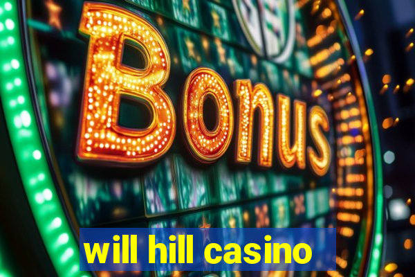 will hill casino