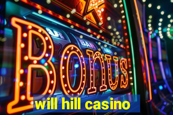 will hill casino