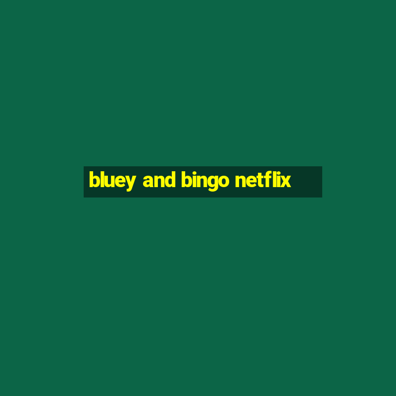 bluey and bingo netflix