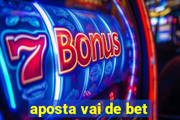 aposta vai de bet