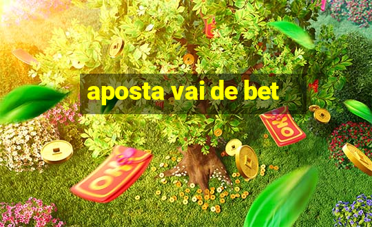 aposta vai de bet