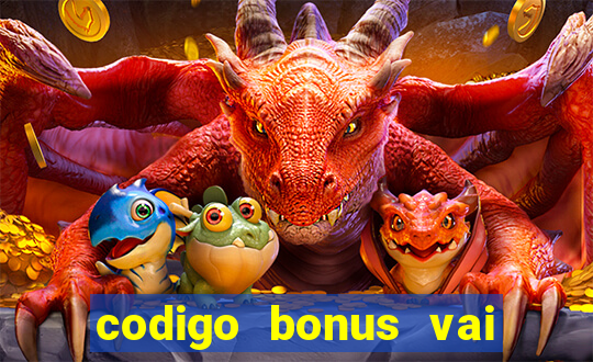 codigo bonus vai de bet