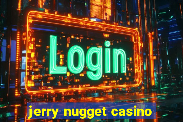 jerry nugget casino