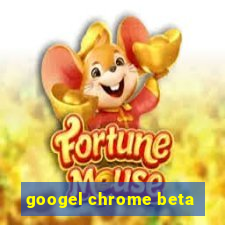 googel chrome beta