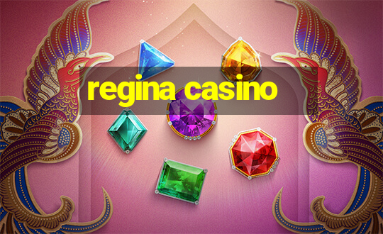 regina casino