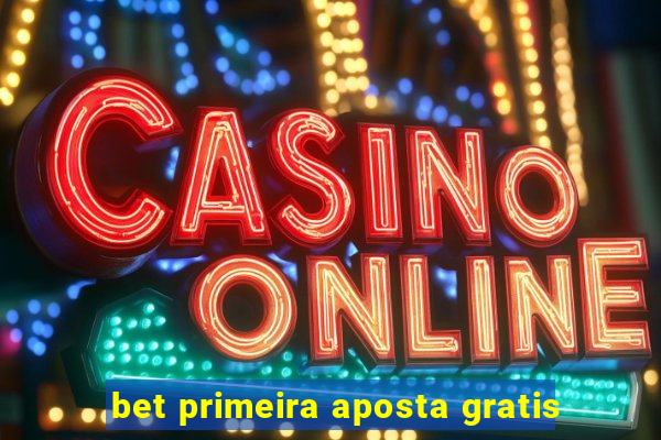 bet primeira aposta gratis