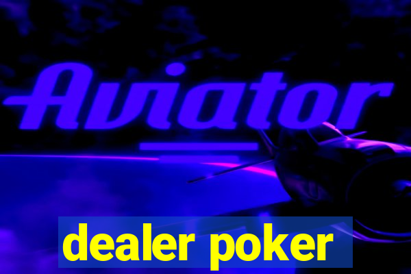 dealer poker