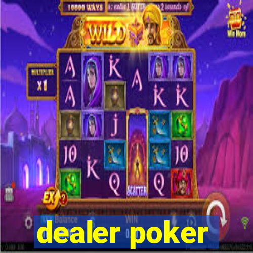 dealer poker