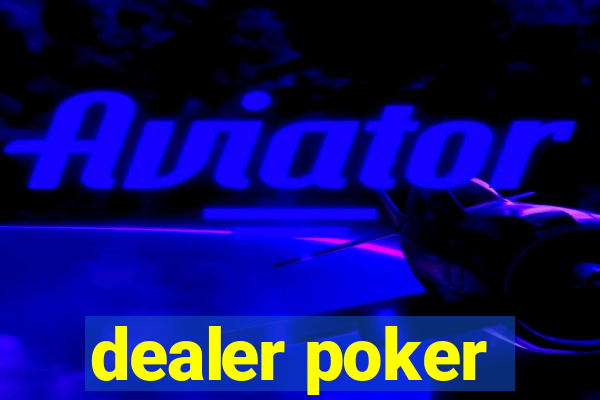 dealer poker