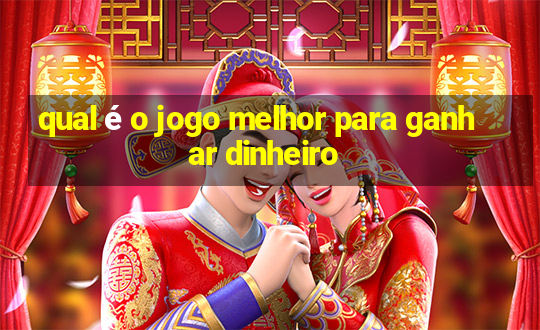 qual é o jogo melhor para ganhar dinheiro