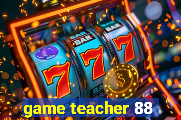 game teacher 88