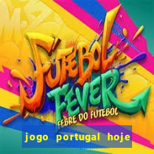 jogo portugal hoje onde assistir