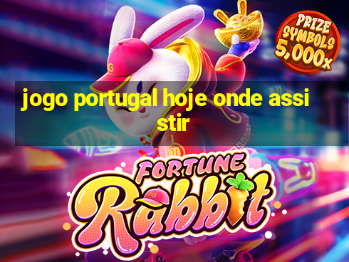 jogo portugal hoje onde assistir