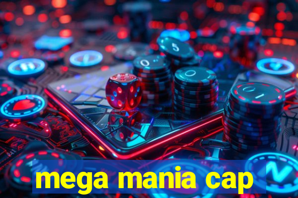 mega mania cap