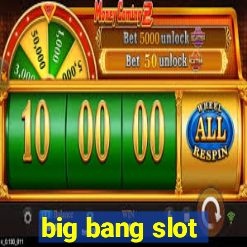 big bang slot