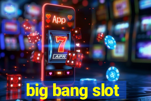 big bang slot