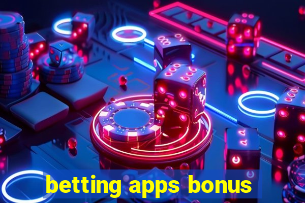 betting apps bonus