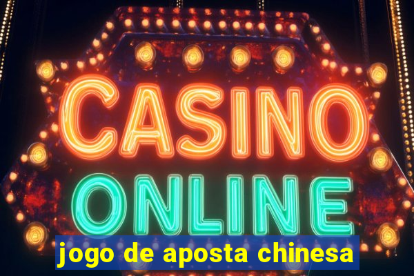 jogo de aposta chinesa