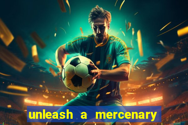 unleash a mercenary bet365 onde fica