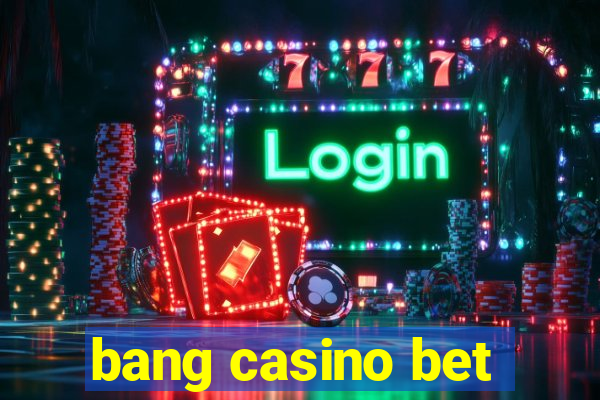 bang casino bet